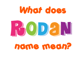 Meaning of Rodan Name