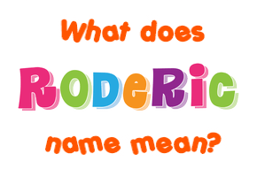 Meaning of Roderic Name
