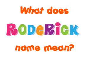 Meaning of Roderick Name