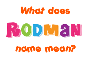 Meaning of Rodman Name