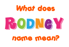 Meaning of Rodney Name