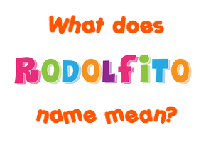 Meaning of Rodolfito Name