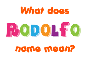 Meaning of Rodolfo Name