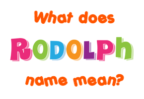 Meaning of Rodolph Name