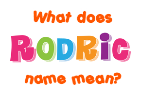 Meaning of Rodric Name