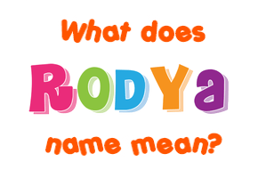 Meaning of Rodya Name