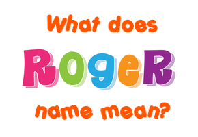 Meaning of Roger Name