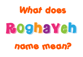 Meaning of Roghayeh Name
