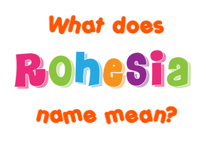 Meaning of Rohesia Name