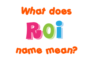 Meaning of Roi Name