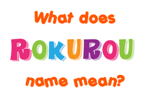 Meaning of Rokurou Name