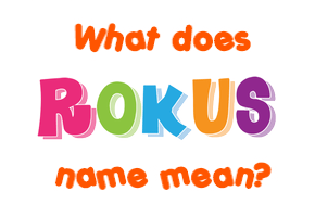 Meaning of Rokus Name