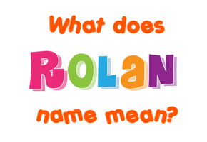 Meaning of Rolan Name