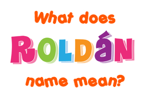 Meaning of Roldán Name