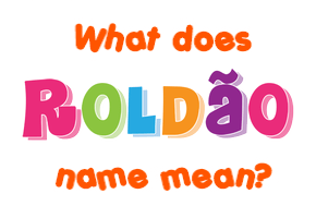 Meaning of Roldão Name
