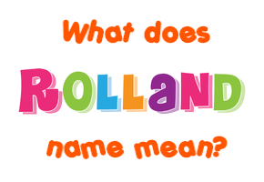 Meaning of Rolland Name