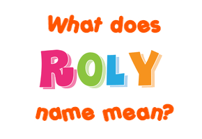 Meaning of Roly Name