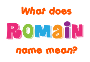 Meaning of Romain Name