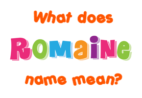 Meaning of Romaine Name
