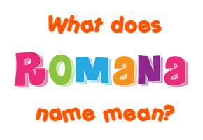 Meaning of Romana Name