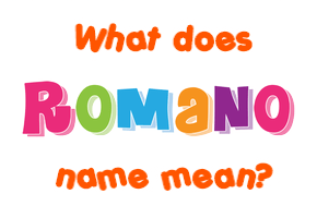 Meaning of Romano Name