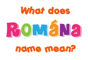 Meaning of Romána Name