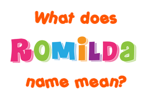 Meaning of Romilda Name