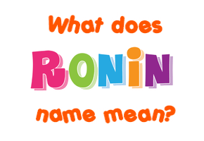 Meaning of Ronin Name