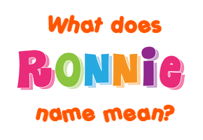 Meaning of Ronnie Name Meaning of Ronnie Name