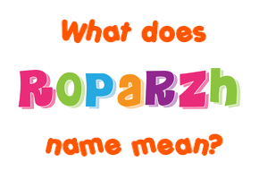 Meaning of Roparzh Name