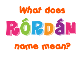 Meaning of Rórdán Name