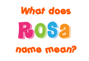 Meaning of Rosa Name