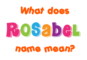 Meaning of Rosabel Name