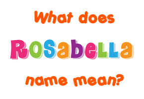 Meaning of Rosabella Name