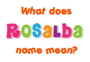 Meaning of Rosalba Name
