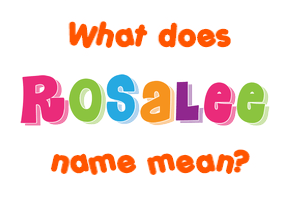 Meaning of Rosalee Name