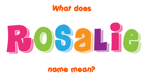 Rosalie name - Meaning of Rosalie