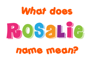 Meaning of Rosalie Name