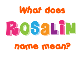Meaning of Rosalin Name