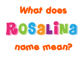 Meaning of Rosalina Name