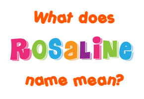 Meaning of Rosaline Name
