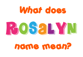 Meaning of Rosalyn Name