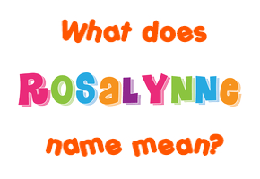 Meaning of Rosalynne Name