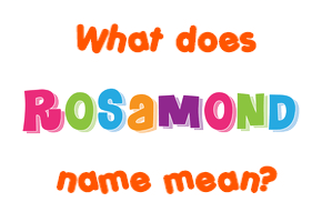 Meaning of Rosamond Name