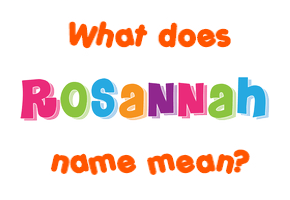 Meaning of Rosannah Name