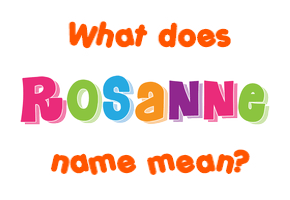 Meaning of Rosanne Name