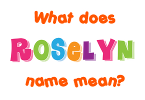 Meaning of Roselyn Name