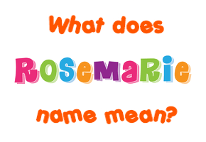 Meaning of Rosemarie Name