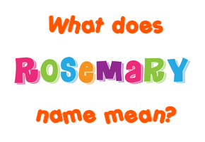Meaning of Rosemary Name