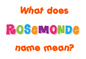 Meaning of Rosemonde Name